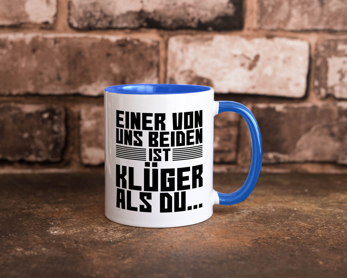 Einer von uns beiden ist klüger als du | Intelligenz Witz lustiger Spruch Tasse