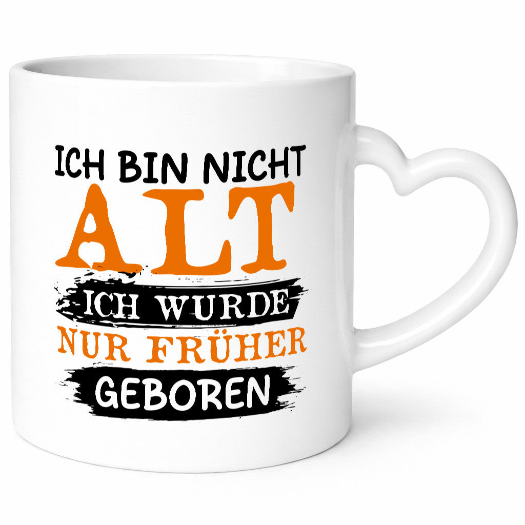 Ich bin nicht alt wurde nur früher geboren Geschenkidee Humor Tasse