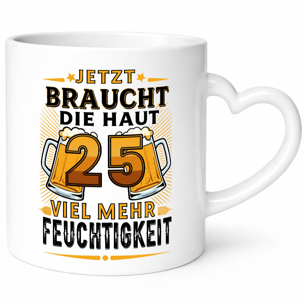 25 braucht die haut mehr Feuchtigkeit | 25. Geburtstag Geschenkidee Humor Tasse