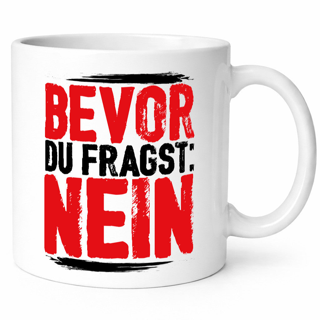 Bevor du fragst: NEIN Geschenk Humor Geschenkidee lustiger Spruch Tasse