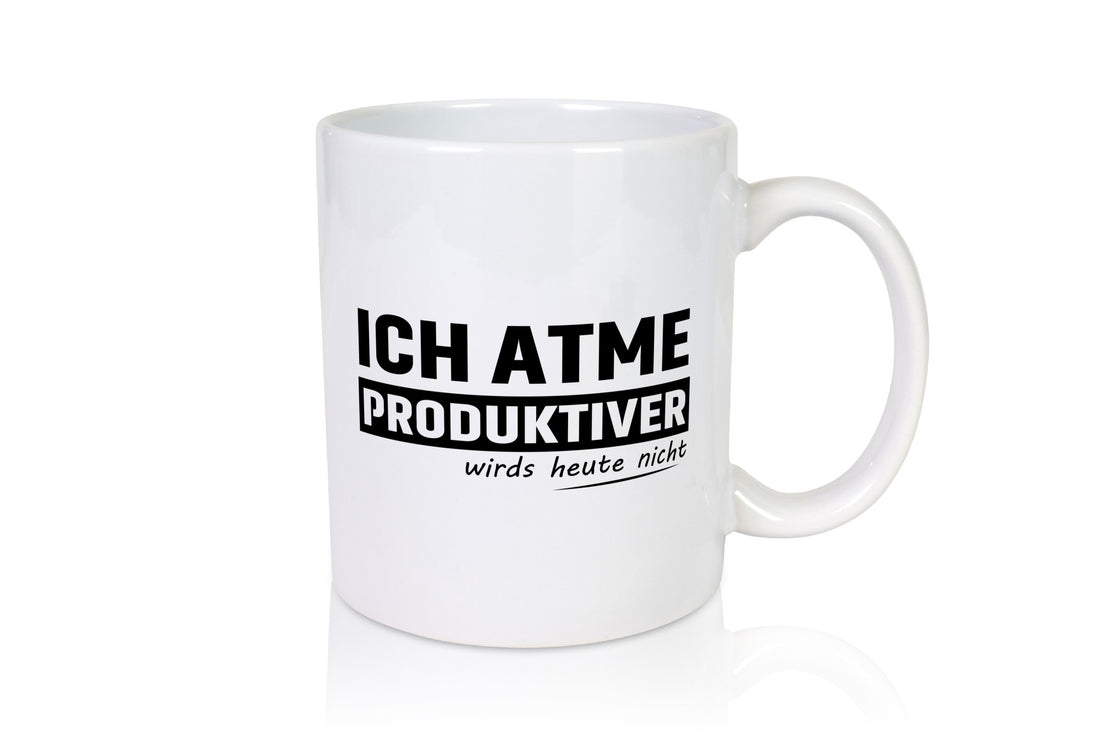 Ich Atme Produktiver wirds heute nicht | bin Faul Humor Geschenkidee Tasse