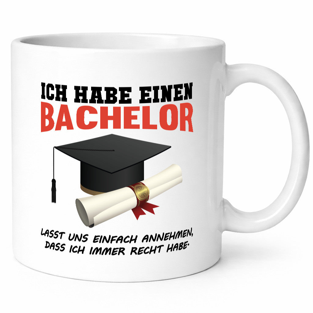 Ich habe einen Bachelor | immer recht Abschluss Geschenkidee Humor Tasse