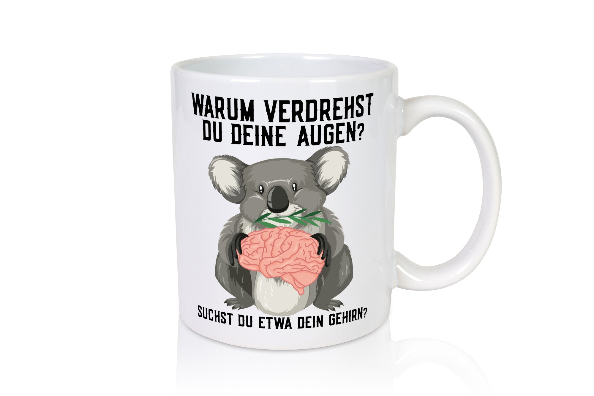 Warum verdrehst du deine Augen | Gehirn Koala Spruch lustiger Geschenk Humor