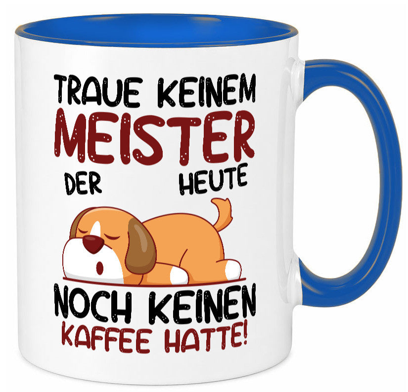 Traue keinem Meister | Meisterbrief lustig Humor Geschenkidee Geschenk Tasse