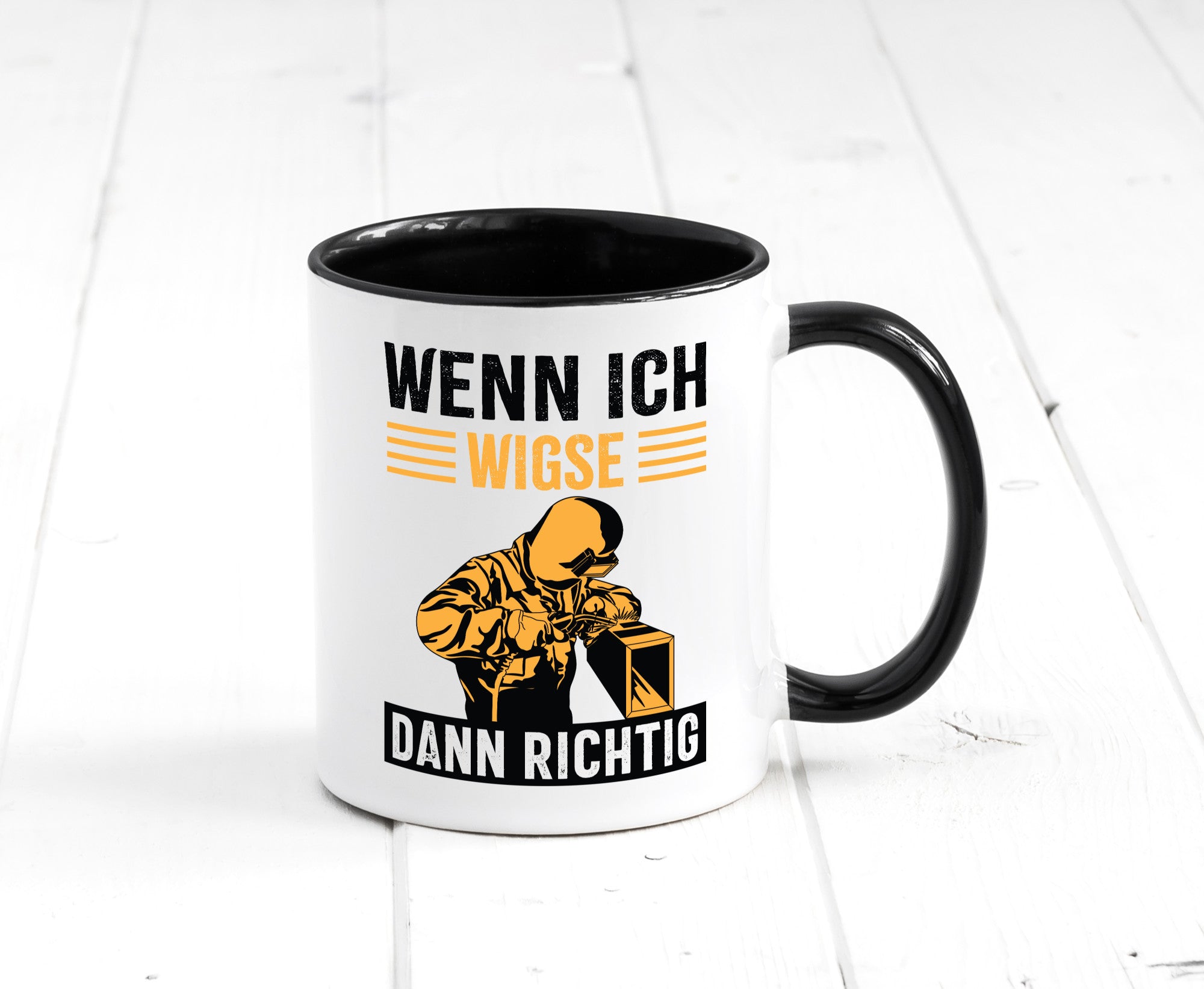 Wenn, dann richtig | Schweisser Geschenkidee Humor Tasse