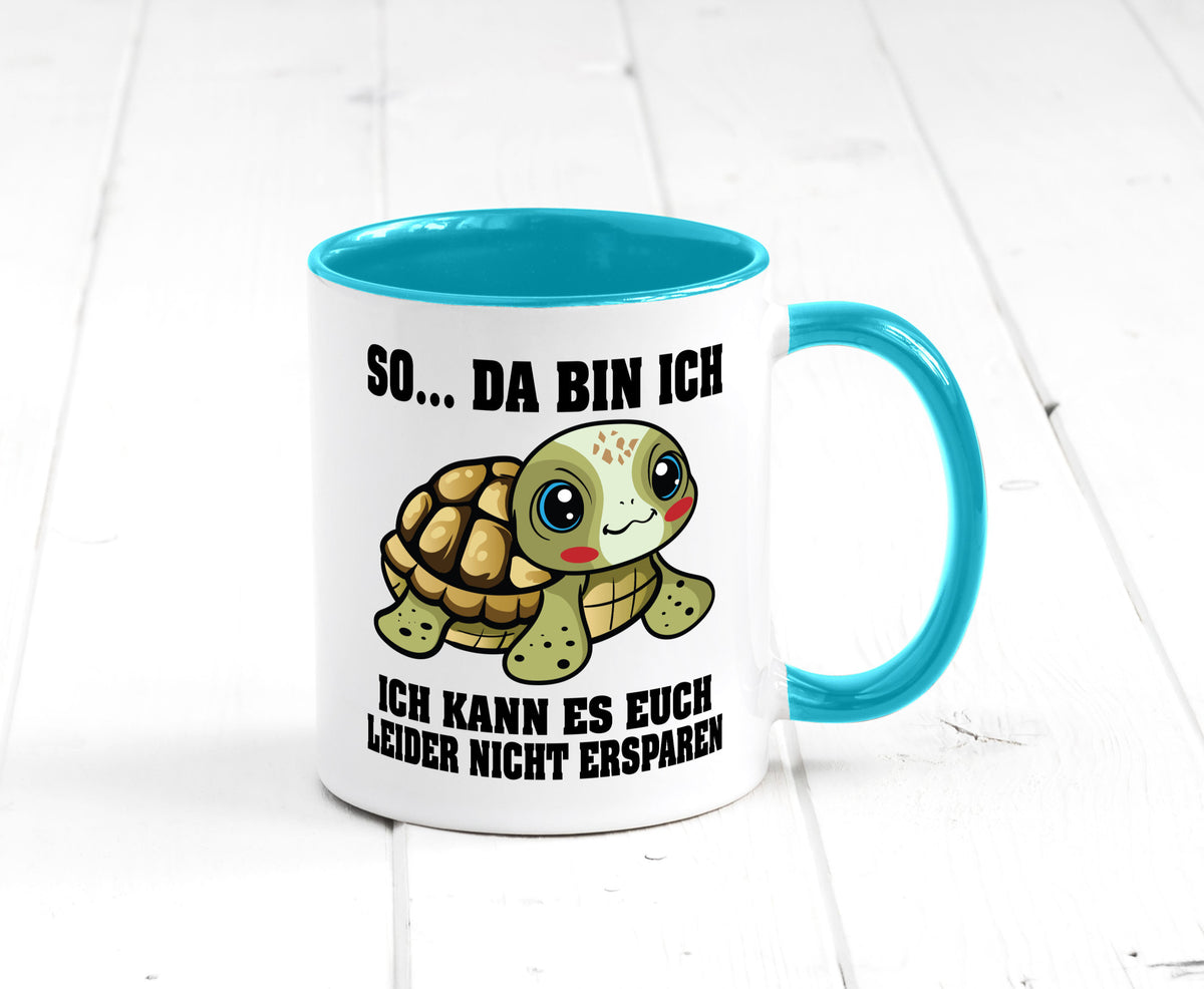 So da bin ich, ich kann es euch leider nicht ersparen Geschenk Humor Tasse