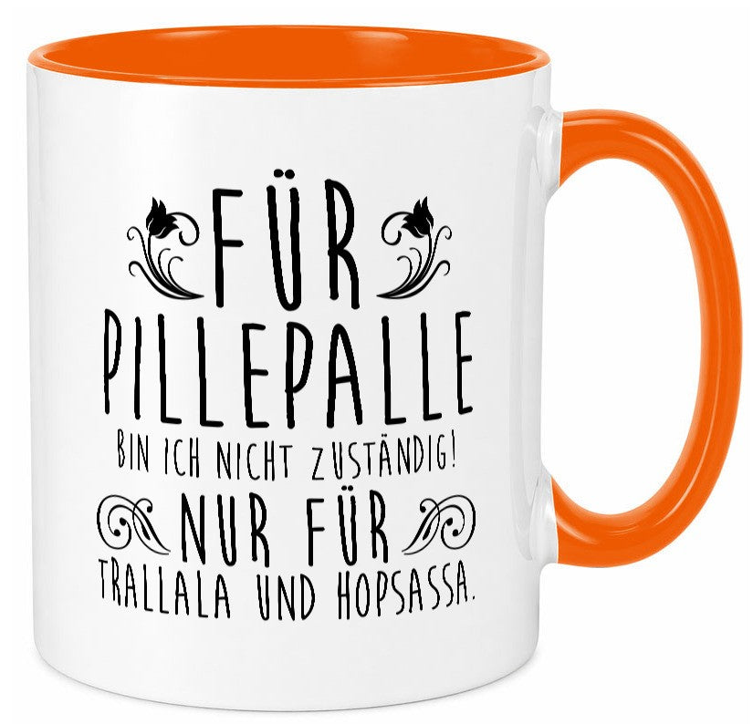 Für Pillepalle bin ich nicht zuständig | Verrückt lustig Humor Geschenkidee Tasse