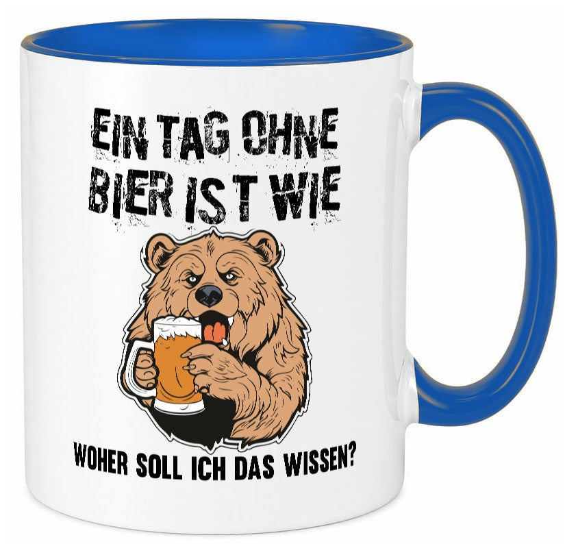 Ein Tag ohne bier ist wie woher soll ich das wissen | Geschenkidee Humor Tasse