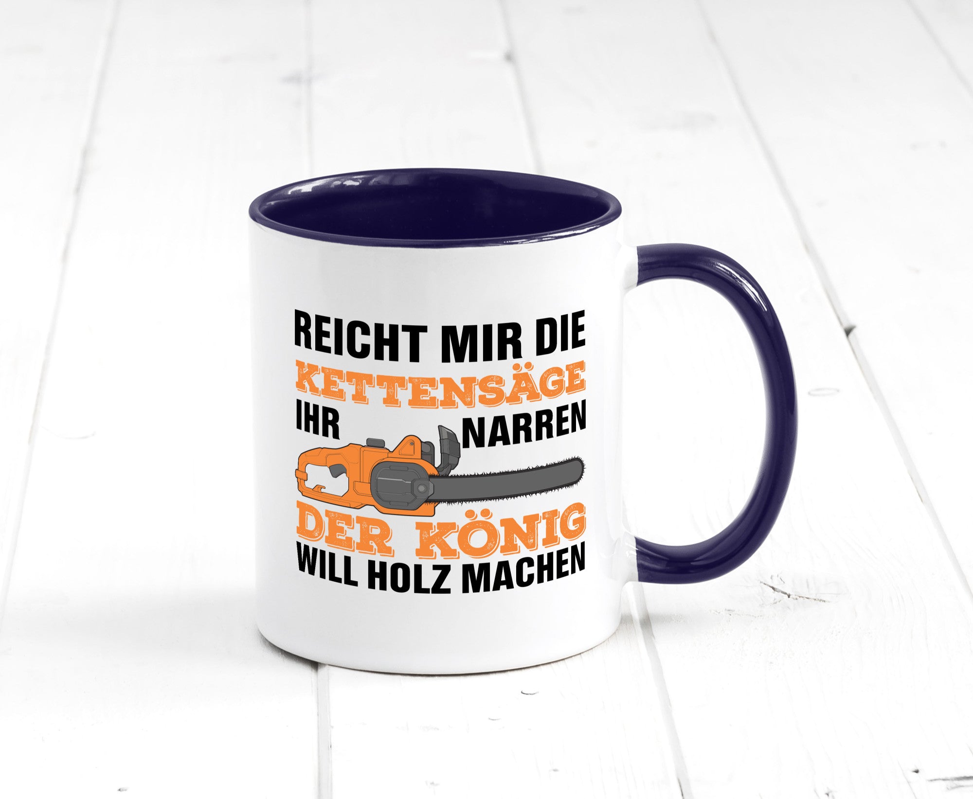 Der könig will Holz machen | Holzfäller Kettensäge Humor Geschenkidee Tasse