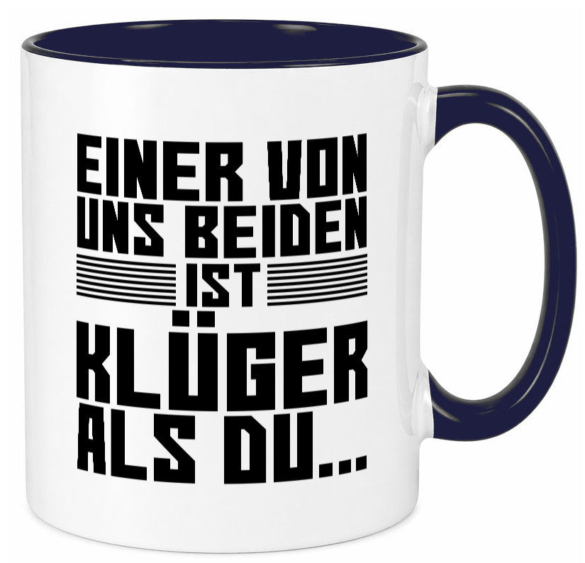 Einer von uns beiden ist klüger als du | Intelligenz Witz lustiger Spruch Tasse