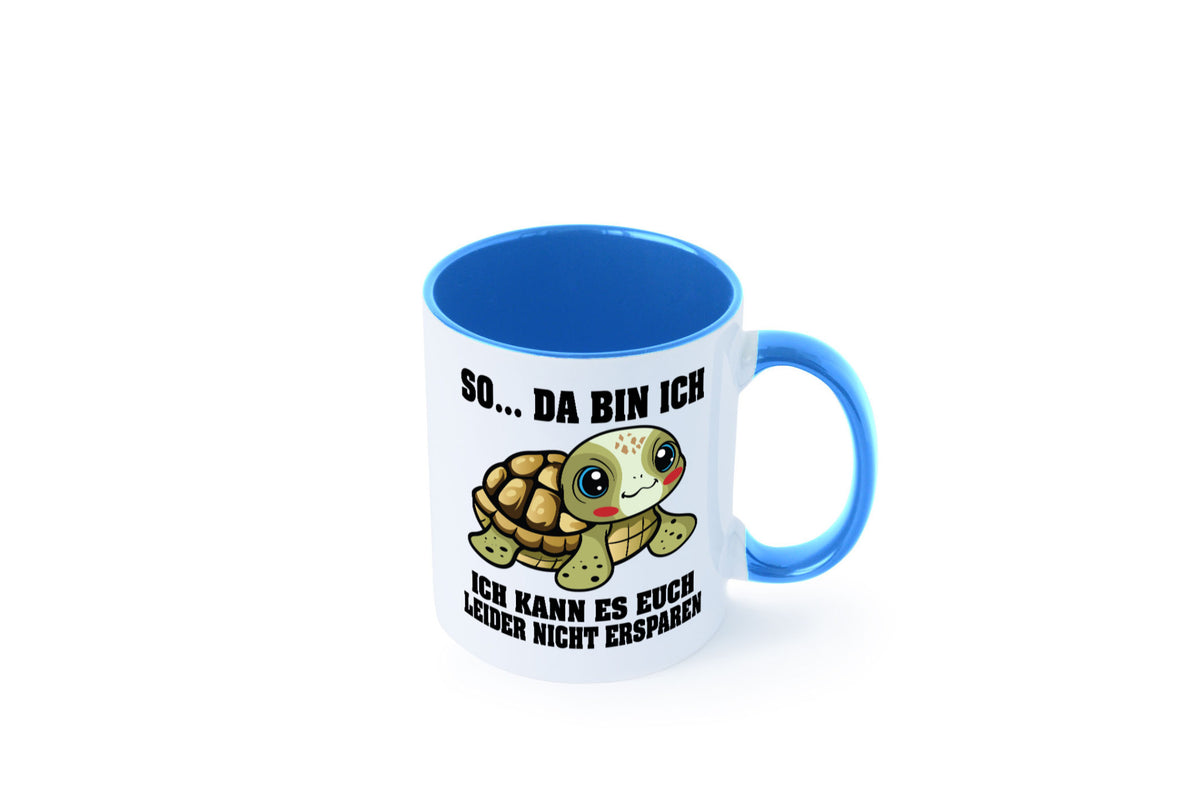 So da bin ich, ich kann es euch leider nicht ersparen Geschenk Humor Tasse