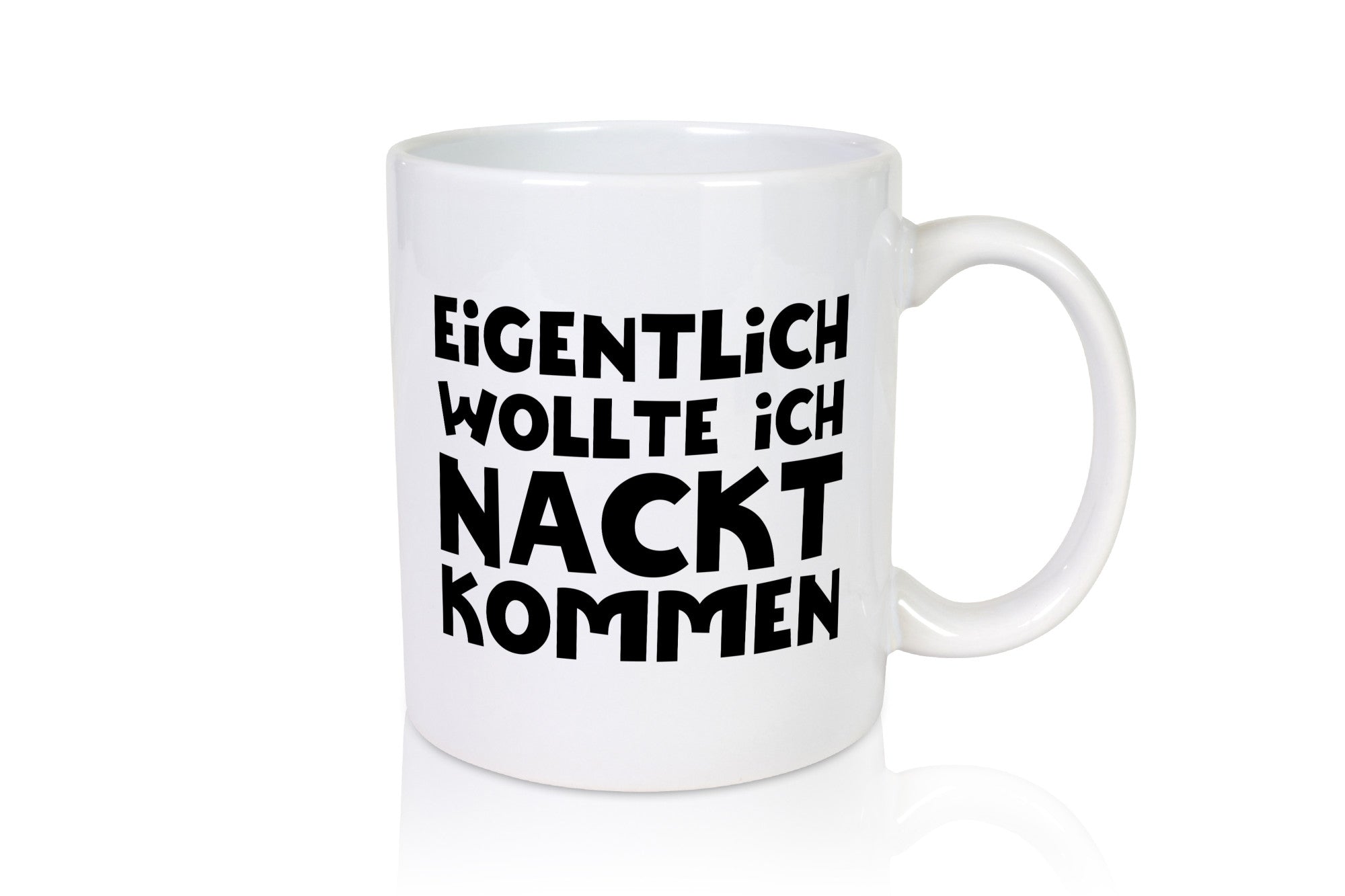 Eigentlich wollte ich Nackt kommen | Verrückt Humor Geschenkidee Tasse