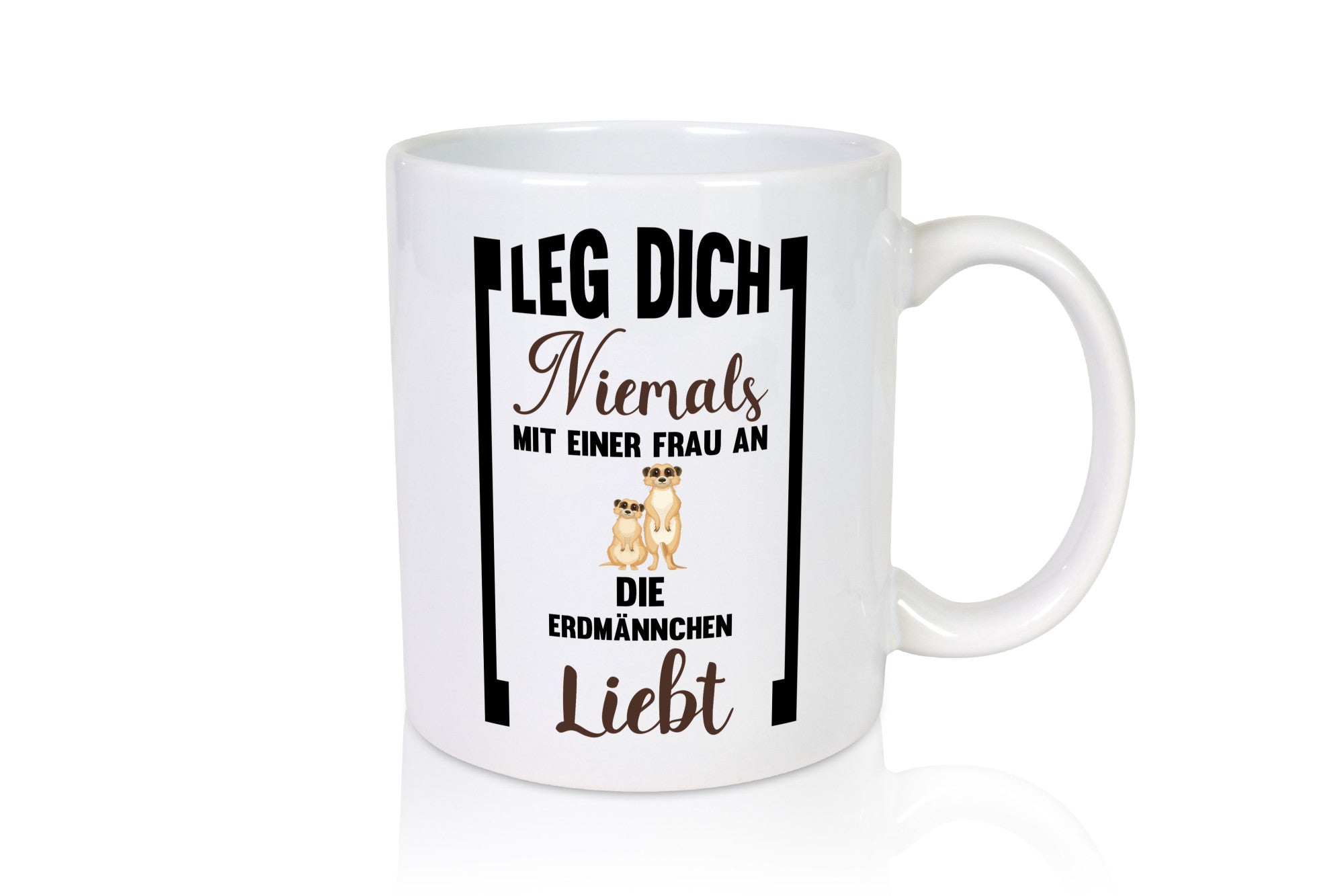 Leg dich nicht mit einer Frau an die erdmännchen Liebt Geschenkidee Humor Tasse