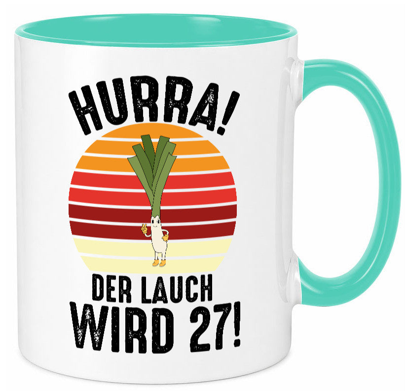 Hurra der lauch wird 27 | 27. Geburtstag Ehrentag Humor Geschenkidee Tasse