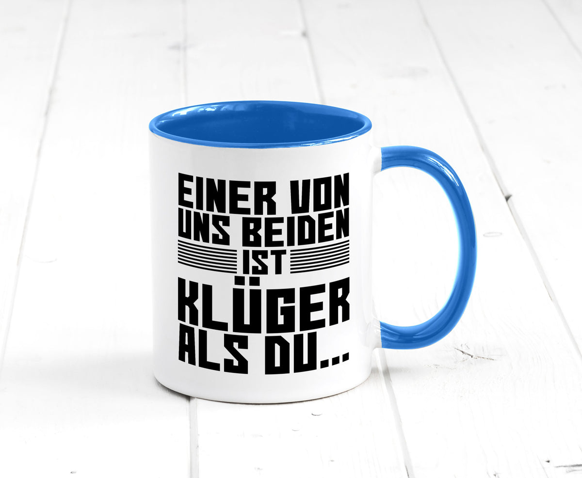 Einer von uns beiden ist klüger als du | Intelligenz Witz lustiger Spruch Tasse