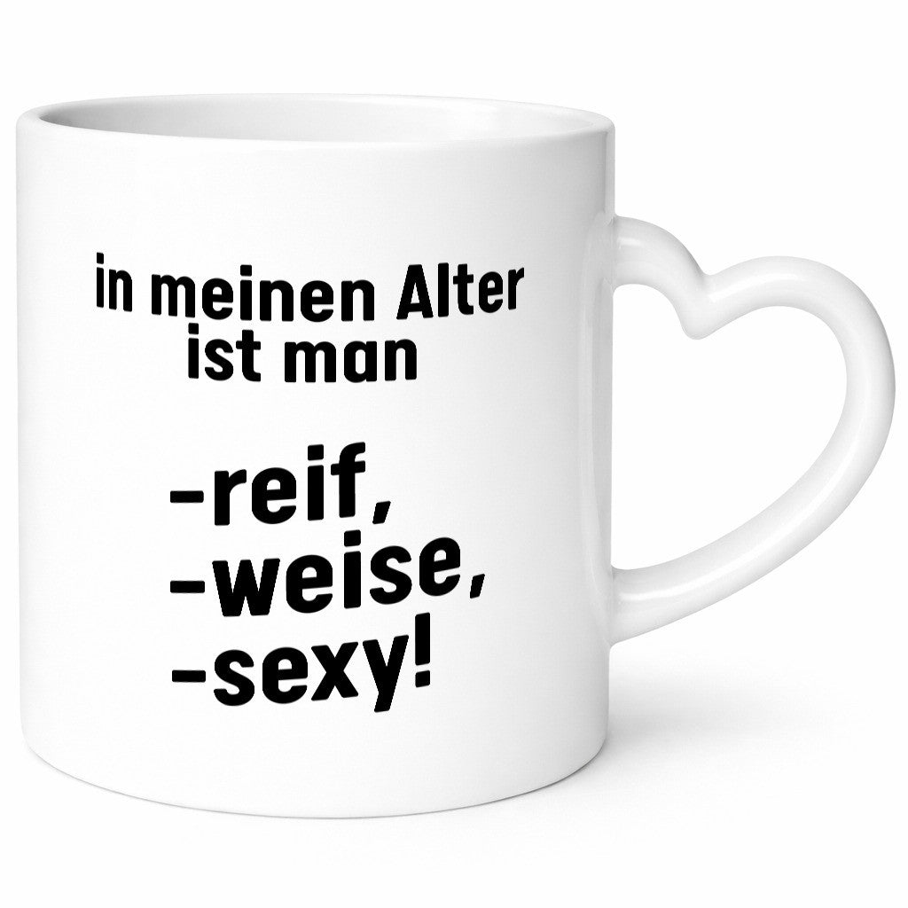 In meinem alter ist man Reif, weise und sexy Humor Geschenkidee Tasse