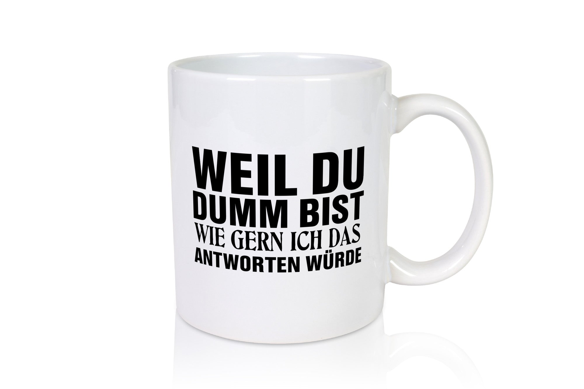 Weil du Dumm bist Geschenkidee Humor Tasse