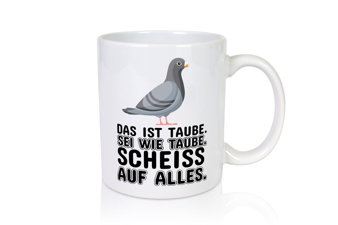 Sei wie Taube v2 lustiger Spruch Geschenk Humor Geschenkidee Tasse