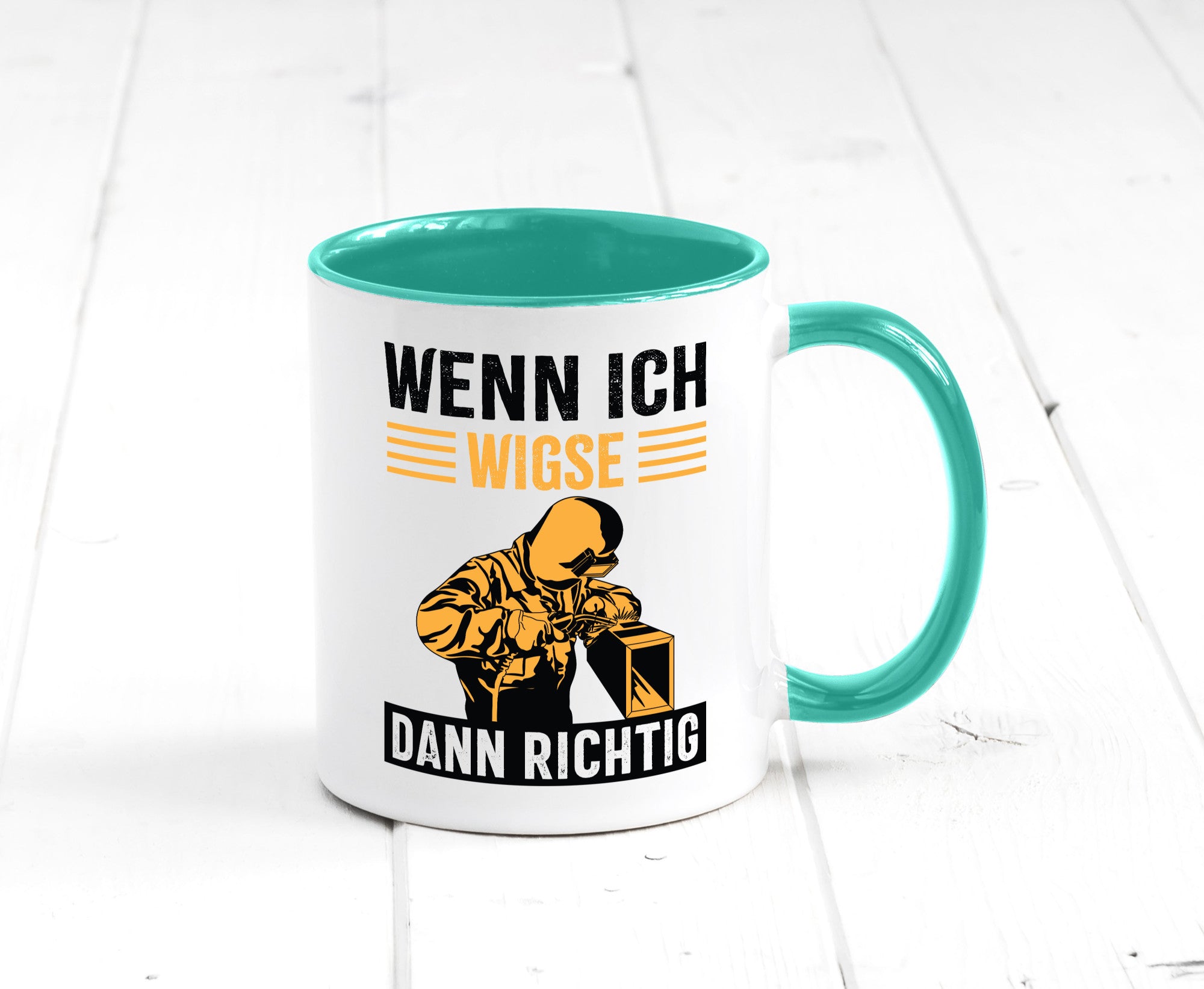 Wenn, dann richtig | Schweisser Geschenkidee Humor Tasse