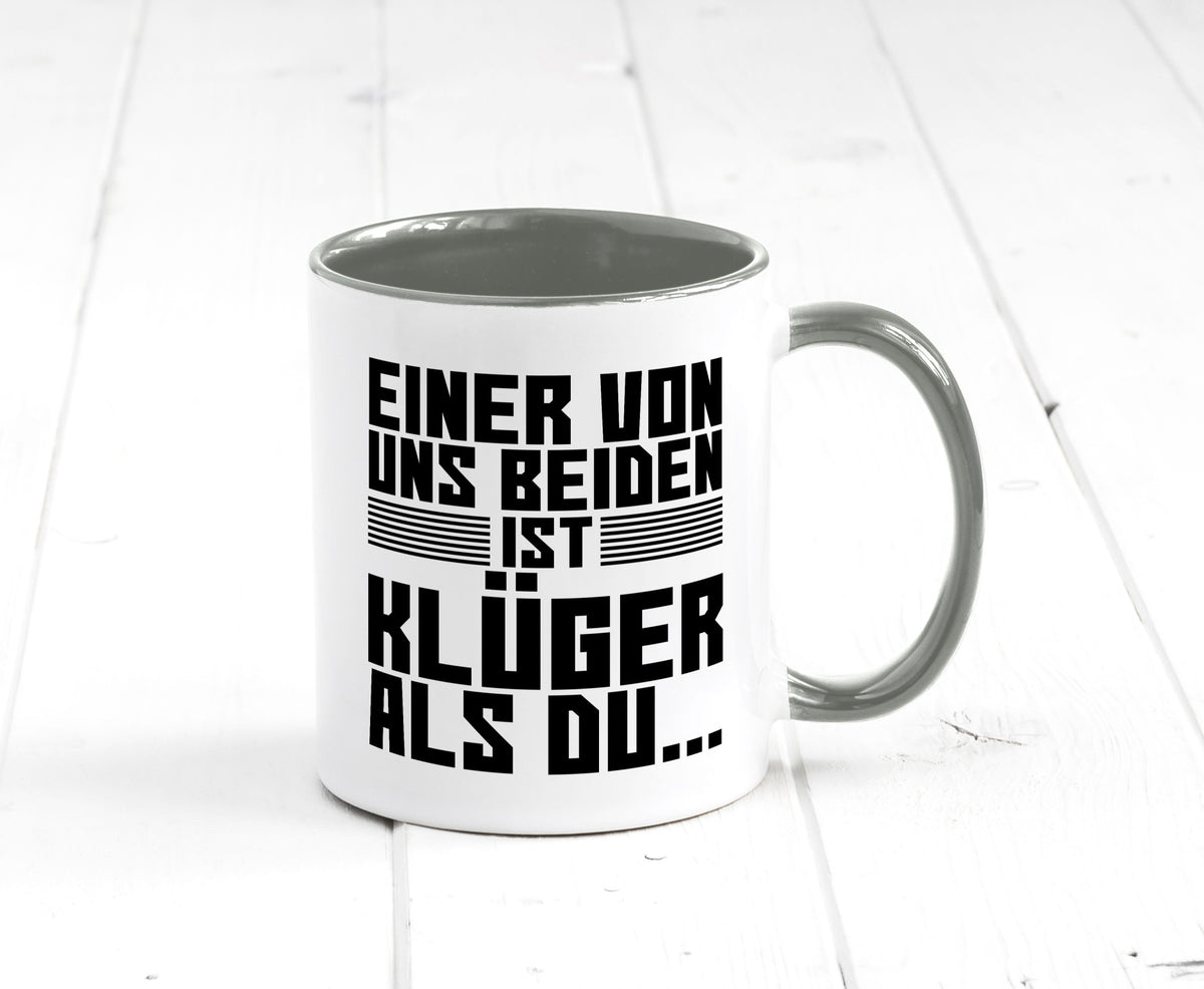 Einer von uns beiden ist klüger als du | Intelligenz Witz lustiger Spruch Tasse