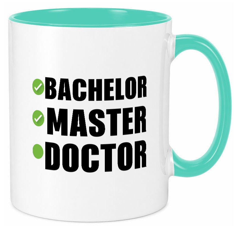 Bachelor, Master, Doctor Humor Geschenkidee Tasse