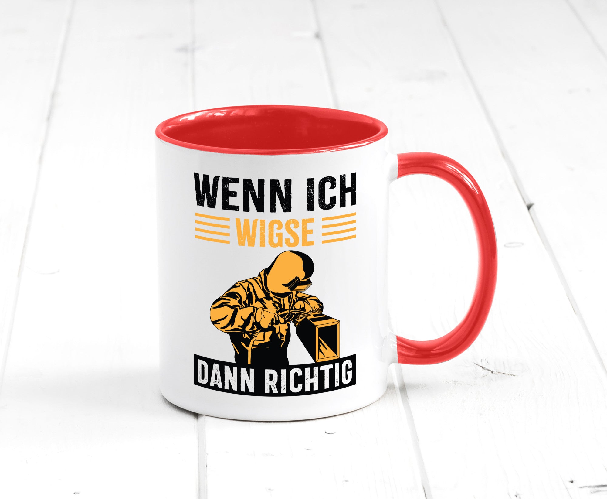 Wenn, dann richtig | Schweisser Geschenkidee Humor Tasse