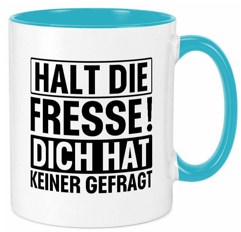 Halt die Fresse dich hat keiner gefragt | Nerv nicht lustiger Spruch Geschenk Tasse