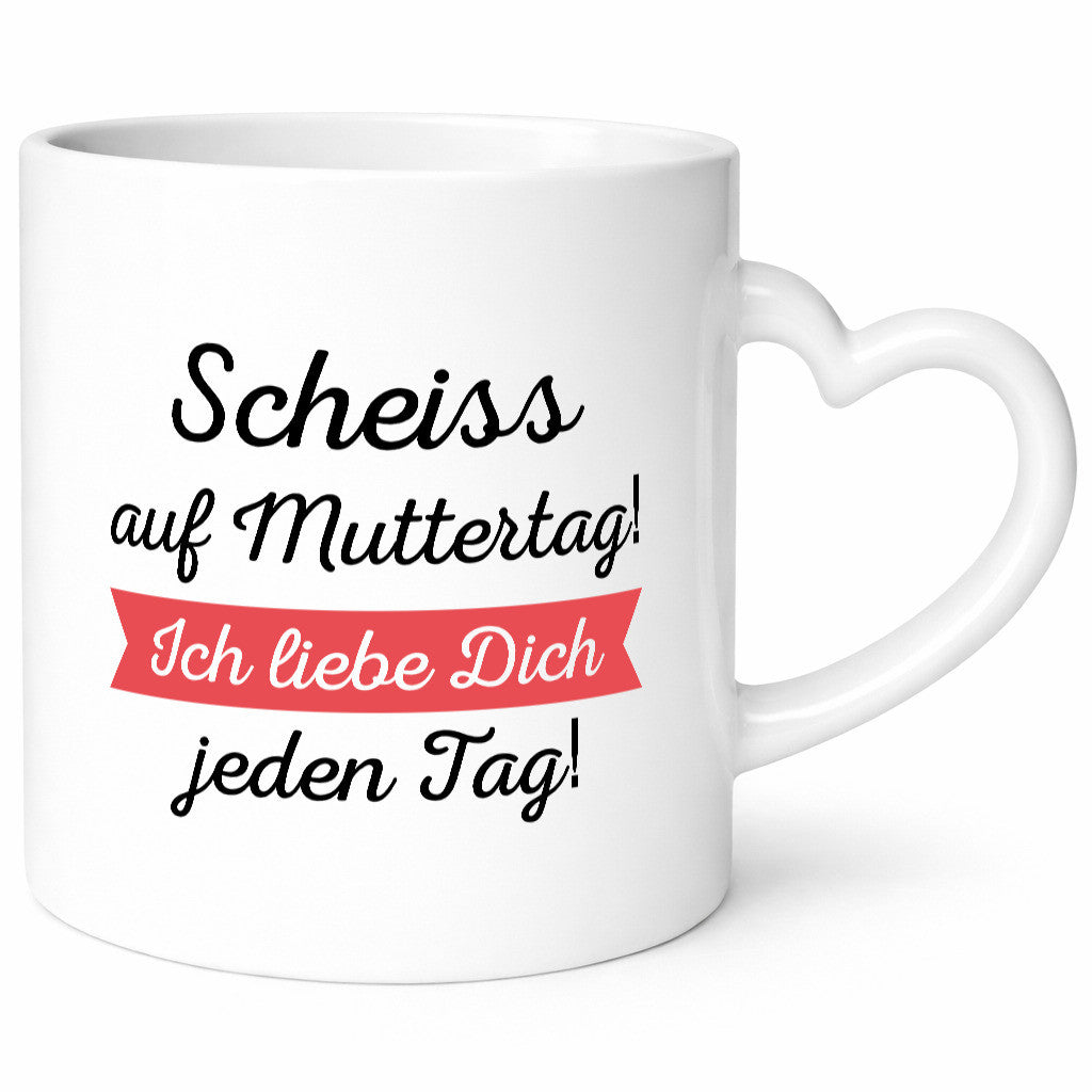 Scheiß auf Muttertag! Ich liebe dich jeden Tag | Muttertag lustiger Spruch