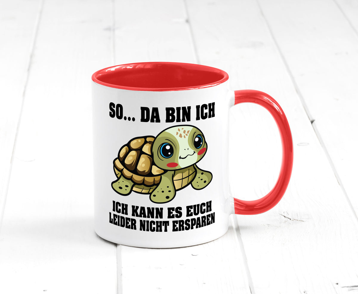 So da bin ich, ich kann es euch leider nicht ersparen Geschenk Humor Tasse