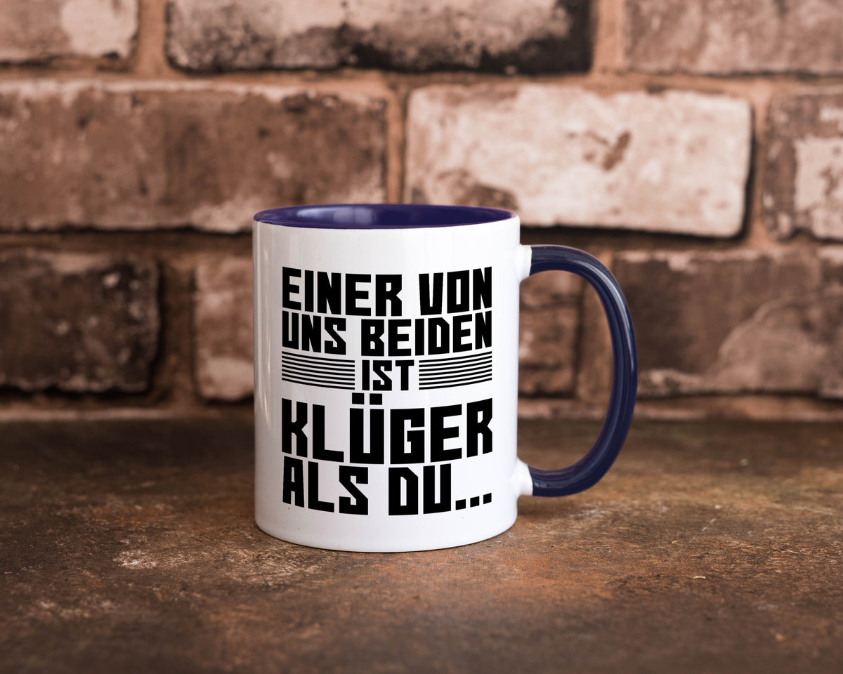 Einer von uns beiden ist klüger als du | Intelligenz Witz lustiger Spruch Tasse