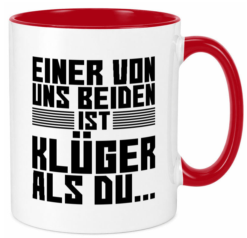 Einer von uns beiden ist klüger als du | Intelligenz Witz lustiger Spruch Tasse