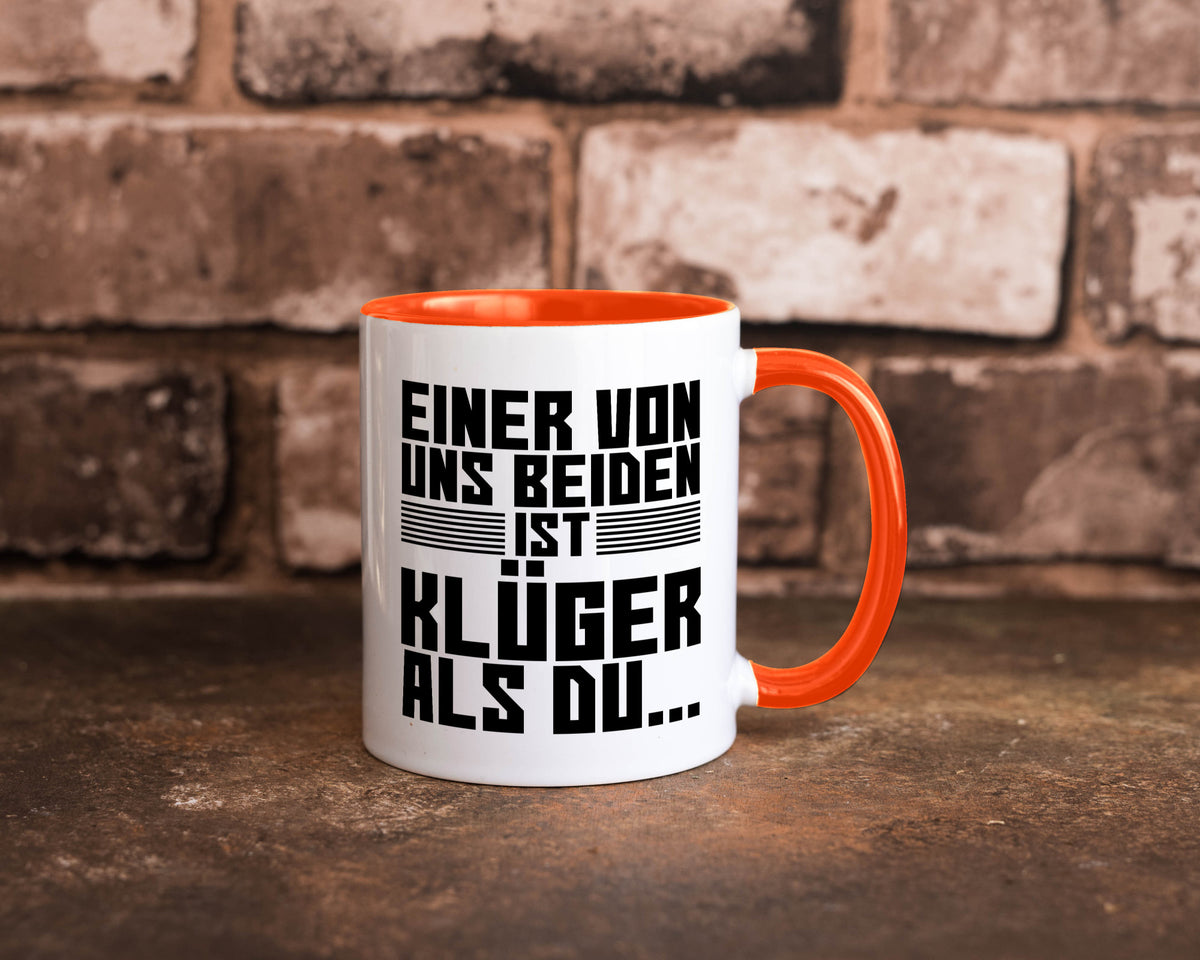 Einer von uns beiden ist klüger als du | Intelligenz Witz lustiger Spruch Tasse