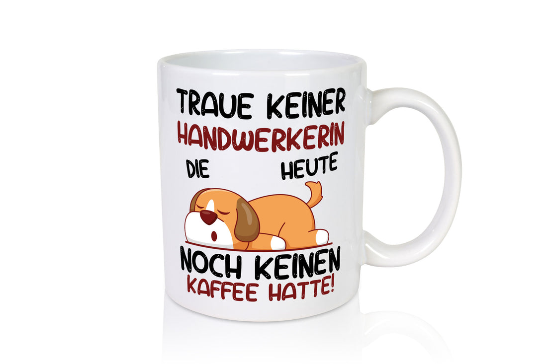 Traue keiner Handwerkerin | Handwerkerinnen Humor Geschenkidee Tasse