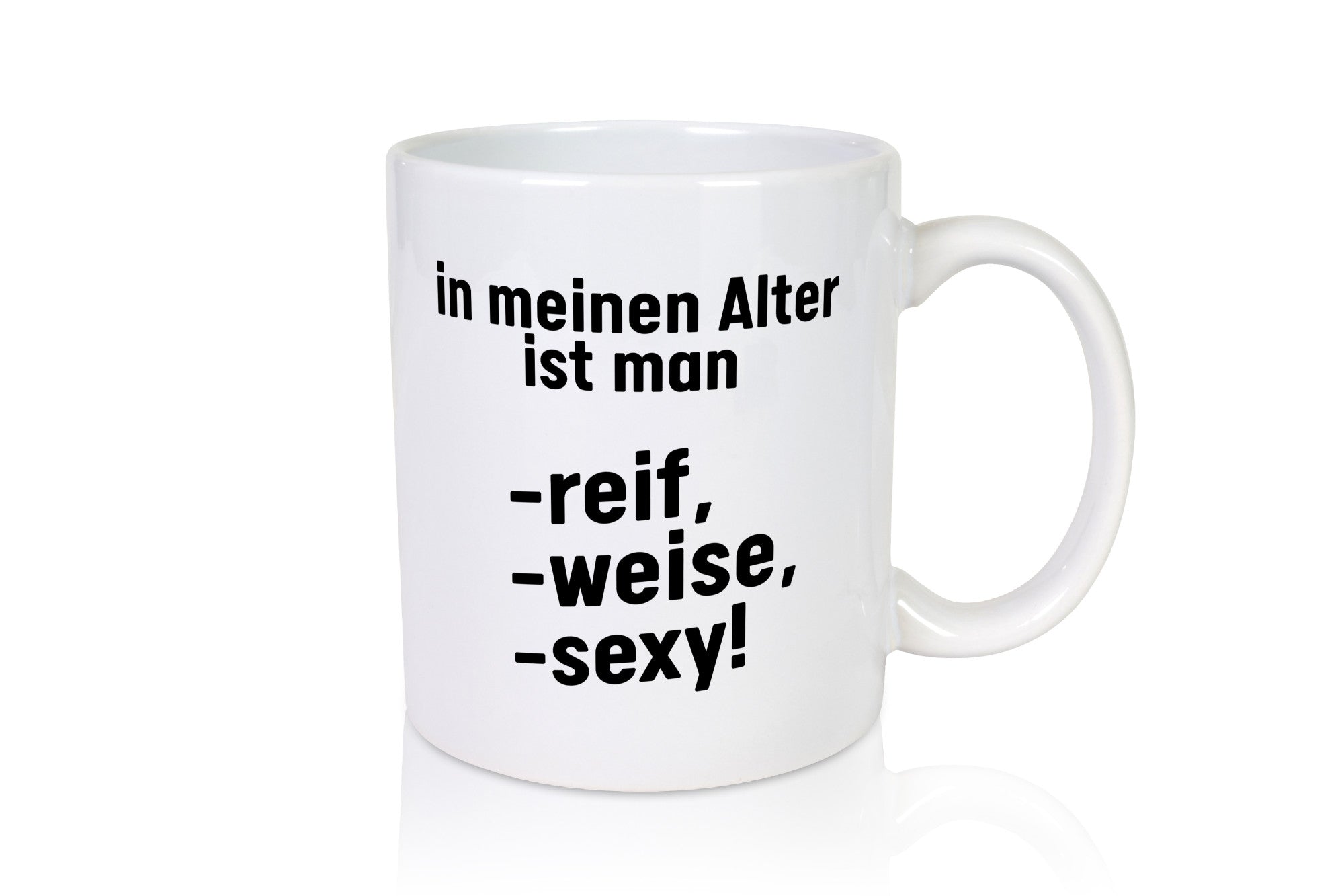 In meinem alter ist man Reif, weise und sexy Humor Geschenkidee Tasse