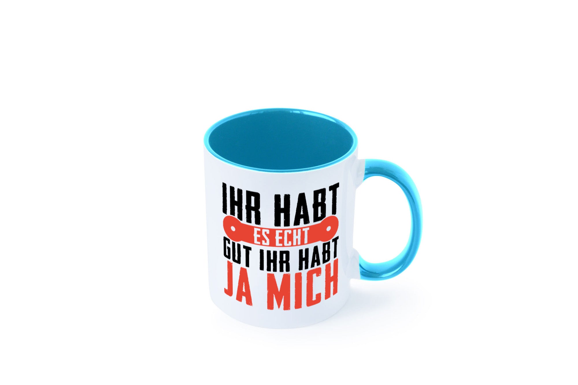 Ihr habt es echt gut ja mich lustig Humor Geschenkidee Geschenk Tasse