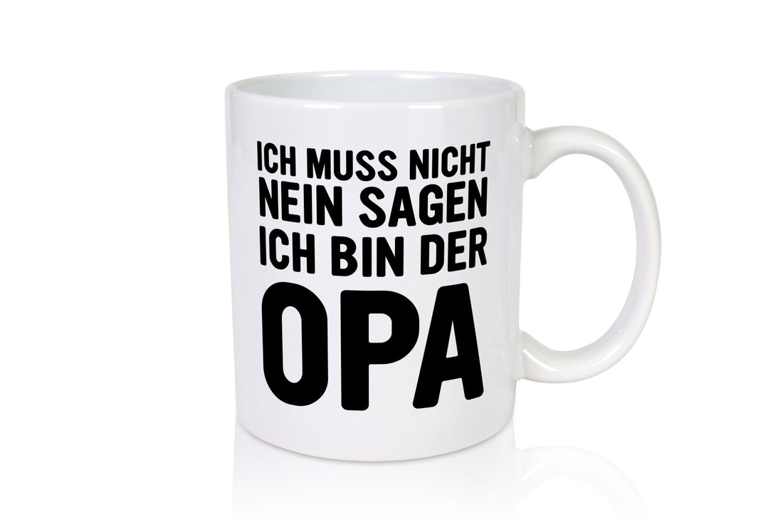 Muss nicht nein sagen, bin der Opa | Humor Familie Geschenkidee Tasse