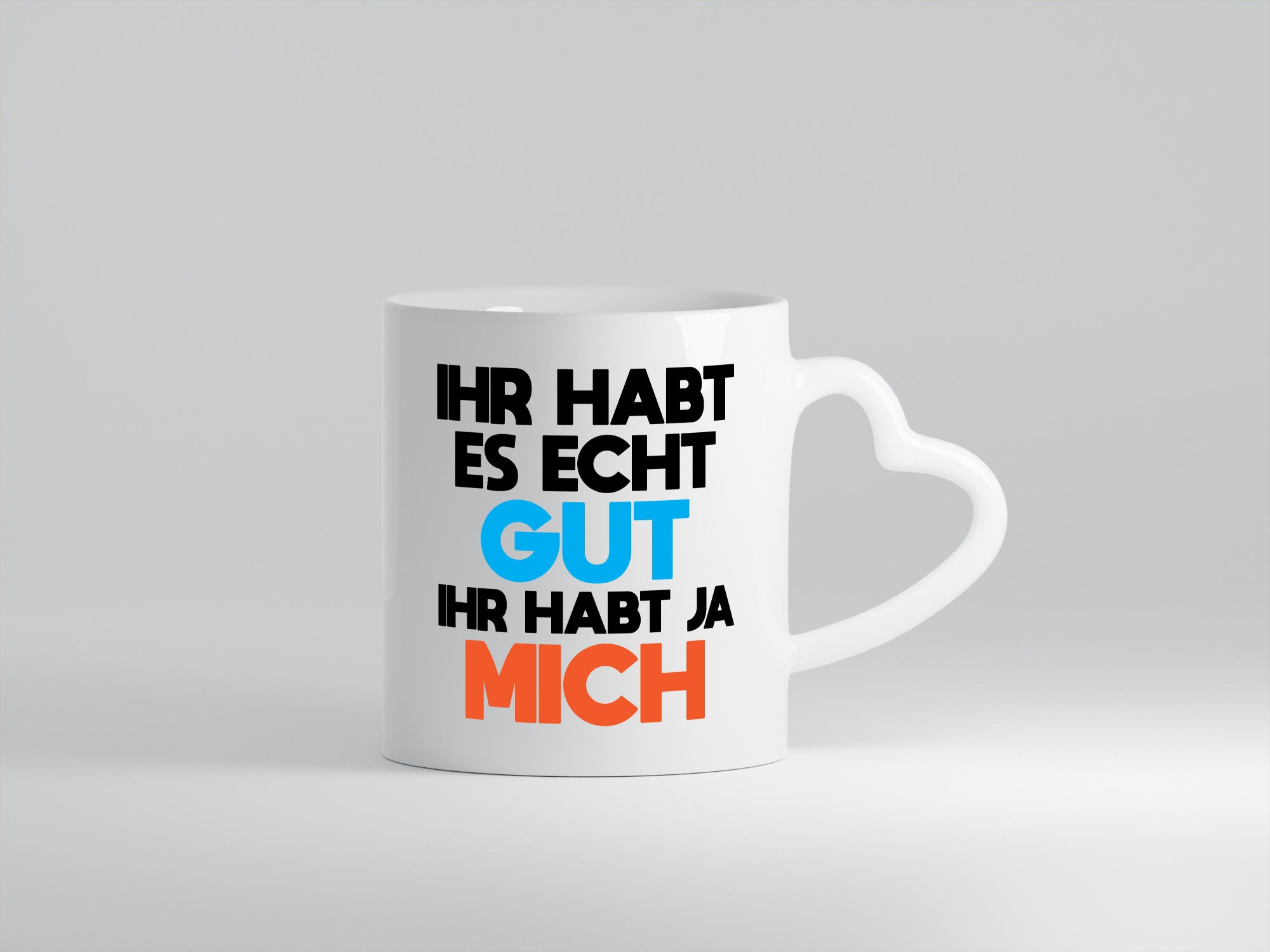 Habt es gut, mich | Selbstverliebt Humor Spaß Geschenkidee Tasse