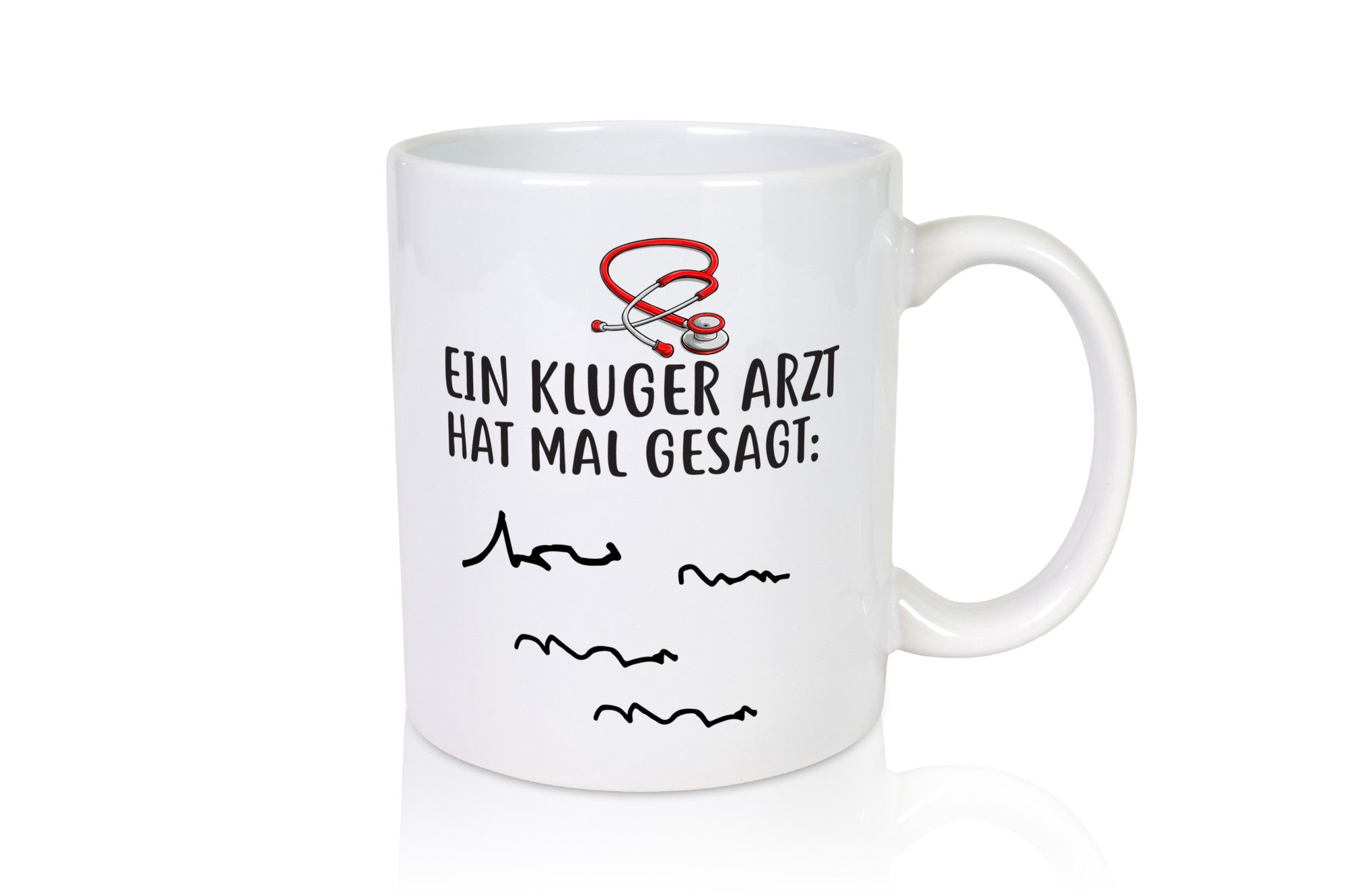 Ein Kluger Arzt hat mal gesagt Geschenkidee Humor Tasse