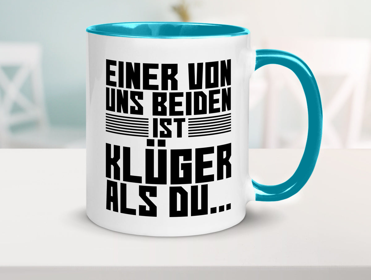 Einer von uns beiden ist klüger als du | Intelligenz Witz lustiger Spruch Tasse