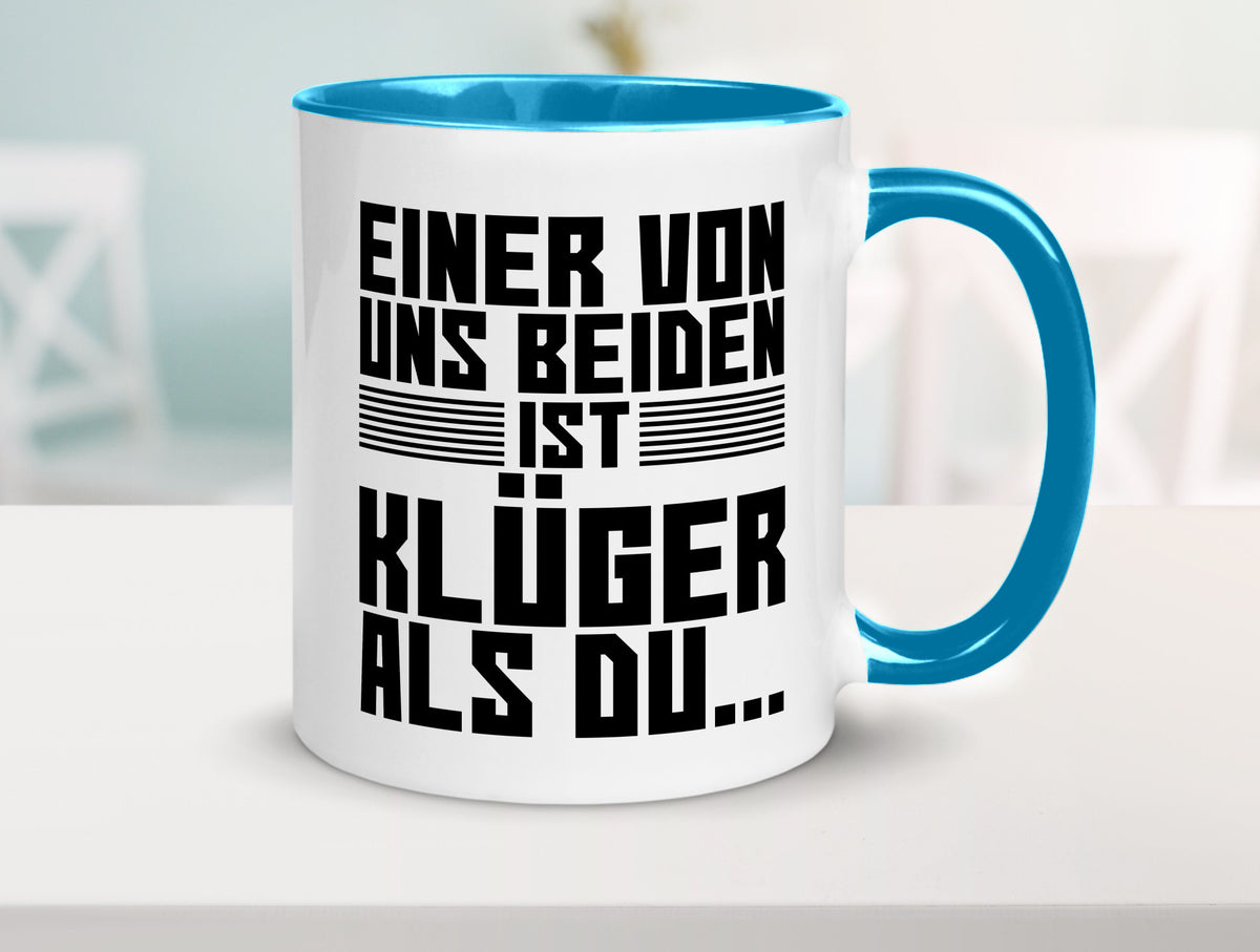 Einer von uns beiden ist klüger als du | Intelligenz Witz lustiger Spruch Tasse