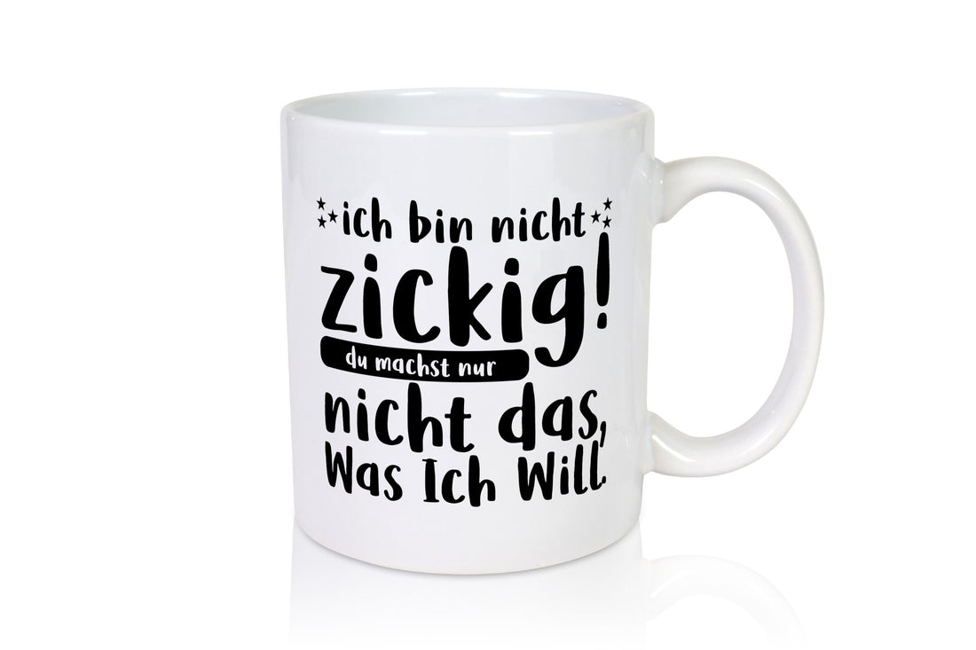 Ich bin nicht zickig | Zicke Diva Teenager Spruch Geschenkidee Humor Tasse