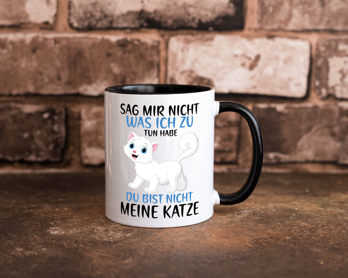 Sag mir nicht was ich zu tun habe | meine Katze Geschenk Tierliebhaber Humor Tasse