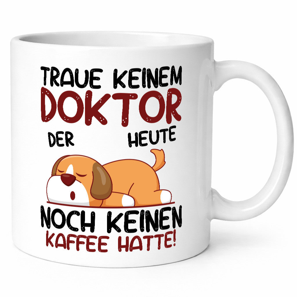Traue keinem Doktor | Doktorand Doktortitel Humor Geschenkidee Tasse
