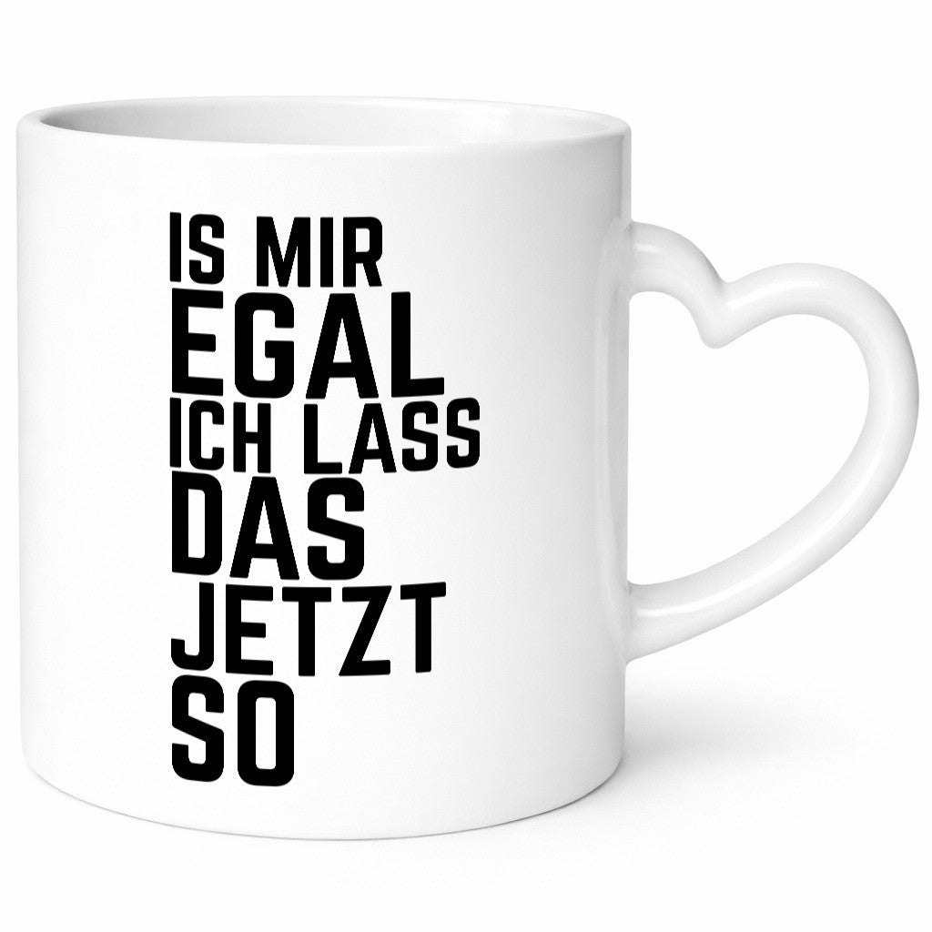 Ist mir egal ich lass das jetzt so | lustiger Spruch Geschenkidee Humor Tasse