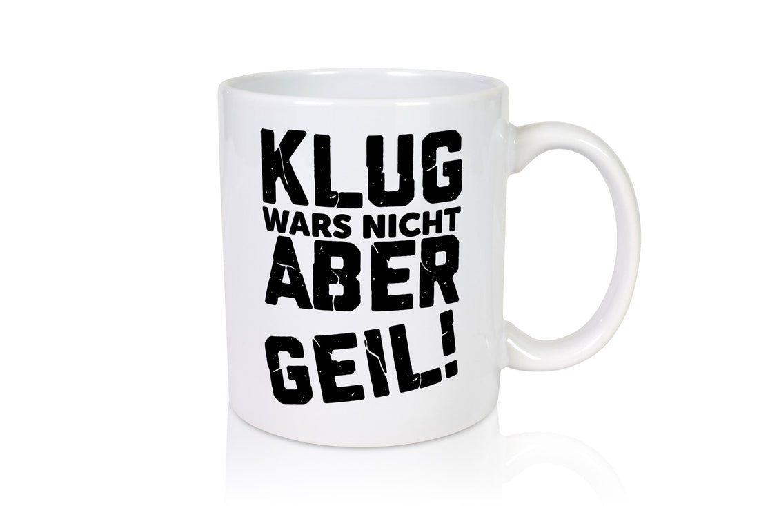 Klug wars nicht aber Geil | Ich bin der geilste Beste Geschenk Humor