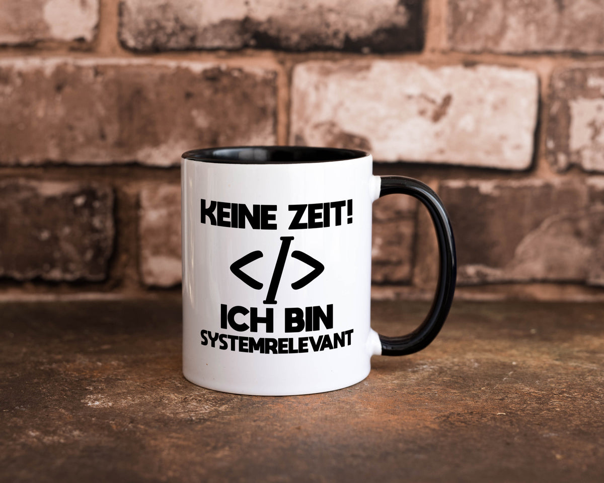 Keine Zeit! Systemrelevant | Coding Programmieren IT Geschenk Humor Tasse