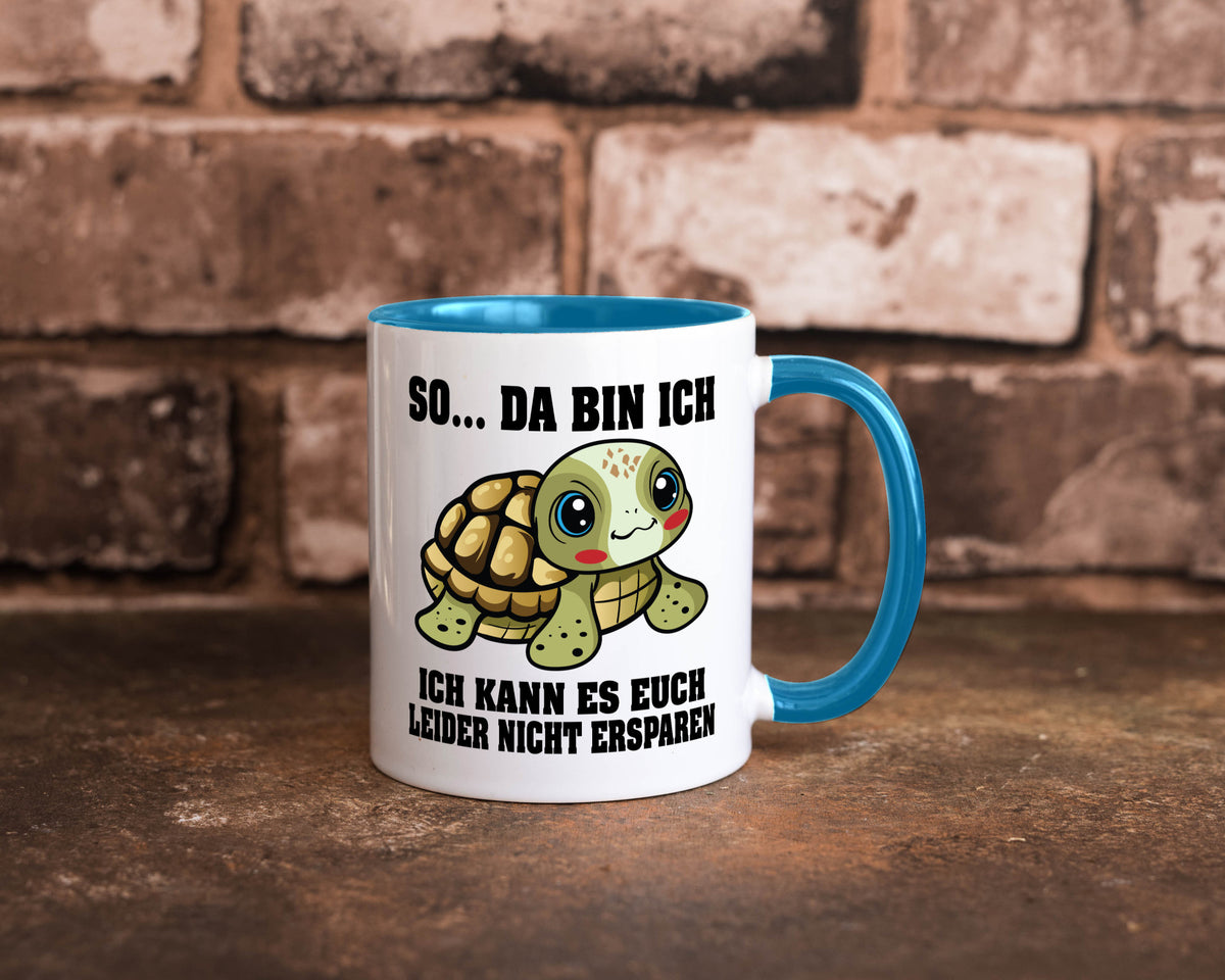 So da bin ich, ich kann es euch leider nicht ersparen Geschenk Humor Tasse