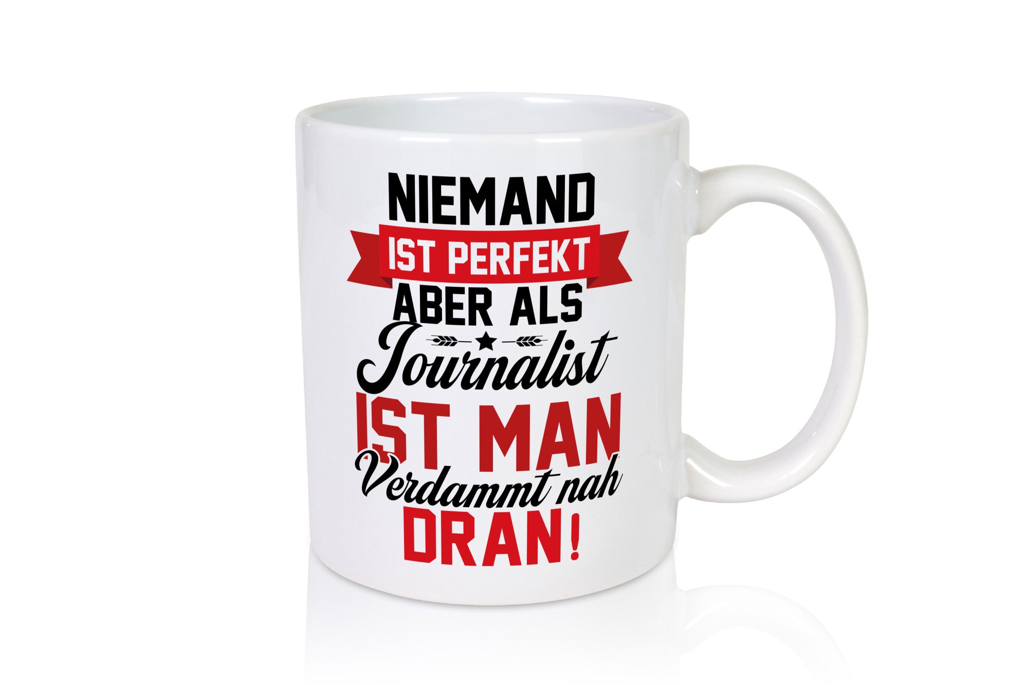 Niemand ist Perfekt aber als Journalist verdammt nah dran lustiger Spruch