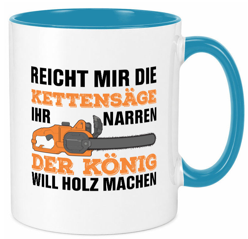 Der könig will Holz machen | Holzfäller Kettensäge Humor Geschenkidee Tasse
