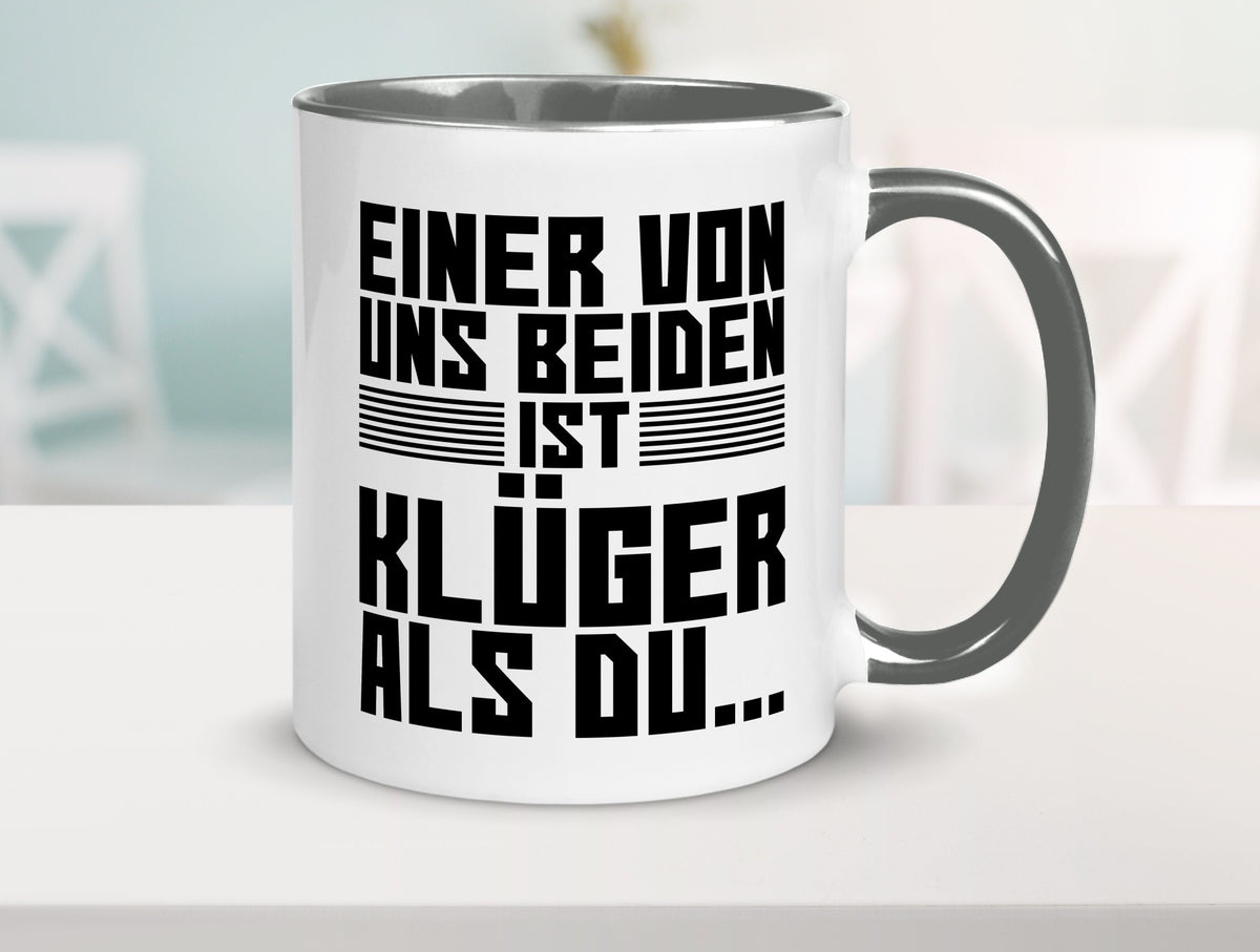 Einer von uns beiden ist klüger als du | Intelligenz Witz lustiger Spruch Tasse